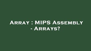 Array : MIPS Assembly - Arrays?