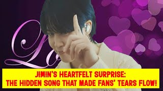 Jimin's Heartfelt Surprise: The Hidden Song That Made Fans' Tears Flow!