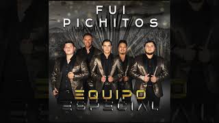 Fui Pichitos - Equipo Especial (Estudio 2021)