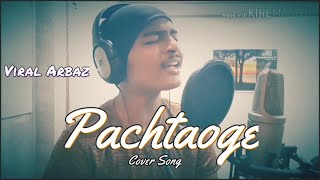 Pachtaoge Cover Song | Arijit Singh | Nora Fatehi | Viral Arbaz |Jaani, B Praak | Arvindr Khaira...