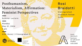 Rosi Braidotti (Utrecht): Posthumanism, Materialism, Affirmation: Feminist Perspectives