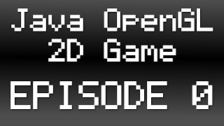 Java OpenGL 2D Game Tutorial - Episode 0 - Introduction