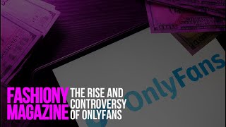 The Rise and Controversy of OnlyFans
