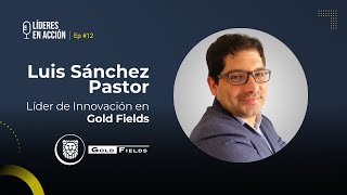 Luis Sánchez Pastor - Líder de Innovación en GoldFields EP#12