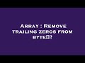 Array : Remove trailing zeros from byte[]?
