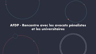 Replay - colloque 'Rencontre avec les avocats pénalistes et les universitaires'