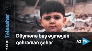 Düşmənə baş əyməyən qəhrəman şəhər