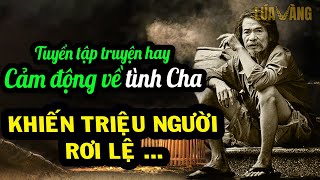 Đôi Bàn Tay Cha | Tuyển Tập Truyện Ngắn Hay Cảm Động Nhất Về Tình Cha Khiến Triệu Người Rơi Lệ