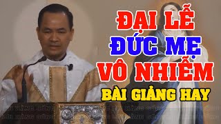 ĐẠI LỄ ĐỨC MẸ VÔ NHIỄM NGUYÊN TỘI | Bài giảng SÂU SẮC của LM Phạm Tĩnh