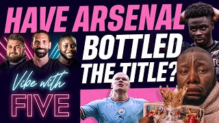 Have Arsenal BOTTLED The Premier League Title?! Vibe With FIVE