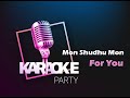 Mon Shudhu Mon || মন শুধু মন ছুয়েছে || Karaoke Song || For You