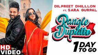 Dilpreet Dhillon | Rangle Dupatte (1 Day To Go) | Sara Gurpal | Latest Punjabi Songs 2019
