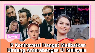 5 Kontroversi Hangat Melibatkan Bintang Antarabangsa Di Malaysia