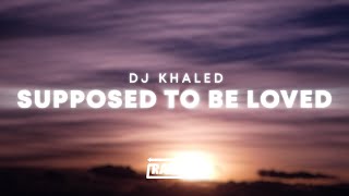 DJ Khaled - SUPPOSED TO BE LOVED (Lyrics) ft. Lil Baby, Future, Lil Uzi Vert