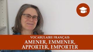 AMENER, EMMENER, APPORTER, EMPORTER | Vocabulaire français