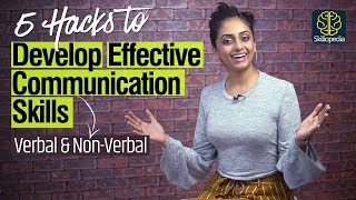 5 Hacks - How to develop Effective Communication Skills - Verbal, Non-verbal \u0026 Body Language