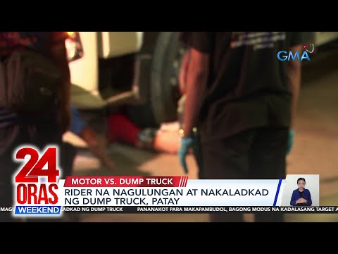 Rider na nagulungan at nakaladkad ng dump truck patay 24 Oras Weekend