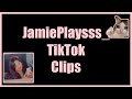 TikTok Clips Pt. 1 - JamiePlaysss_ ♡