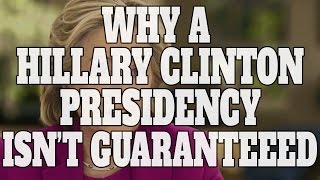 Top 10 Reasons Why a Hillary Clinton Presidency Isn't Guaranteed (Quickie)