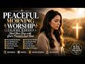 Peaceful Morning Worship | Calming Worship | Start Your Day with God's Presence and Rest