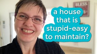 How to Create a House that is Stupid-Easy to Maintain