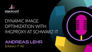 stackconf 2023 | Dynamic Image Optimization with imgproxy at Schwarz IT by Andreas Lehr