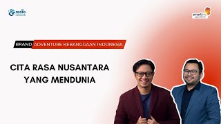 Cita Rasa Nusantara yang Mendunia | Brand Adventure Kebanggaan Indonesia