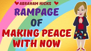 🧘🏼‍♀️Rampage Of making Peace With Now ~ Abraham Hicks - Law Of Attraction💜