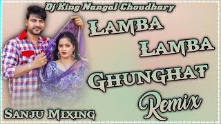 Lamba - Lamba Ghunghat Ajay Hooda New Song / Hard Bass Remix Dj King Nangal Choudhary / Sanju Mixing