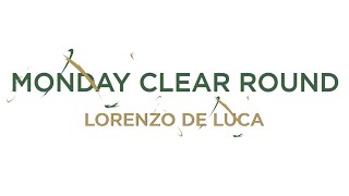 Monday Clear Round with Lorenzo De Luca