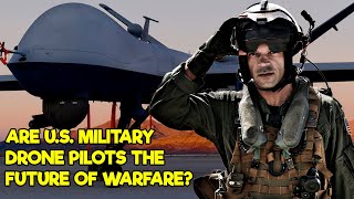 U.S. Military Drone Pilots: The FUTURE of Modern Warfare