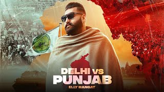 Delhi vs Punjab (Full Video) Elly Mangat I Latest Punjabi Songs 2021