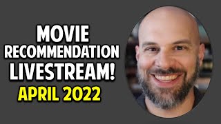 Great Movie Recommendations LIVESTREAM -- April 2022