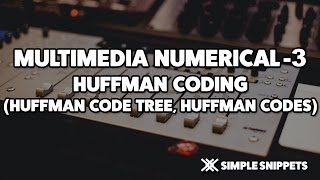 Huffmans coding tree algorithm example - Multimedia Numericals
