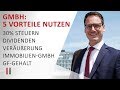 5 Steuervorteile der GmbH optimal nutzen: 30% Steuern, Dividenden, Veräußerung, Immobilien, Gehalt