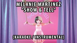 MELANIE MARTINEZ - SHOW & TELL (KARAOKE / INSTRUMENTAL / LYRICS)