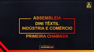 ASSEMBLEX LTDA. || ASSEMBLEIA GERAL DE CREDORES DINI TÊXTIL INDÚSTRIA E COMÉRCIO 1ª Chamada 13/07/22