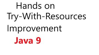 Hands On Try With Resources Improvement in java 9 | Java 9 feature | core java |