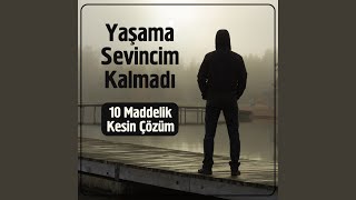 Yaşama Sevincim Kalmadı. 10 Maddelik Kesin Çözüm