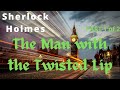 Sherlock Holmes | The Man with the Twisted Lip (part 1 of 2)