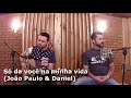 joão paulo e daniel só da você na minha vida cover Éder e maurício