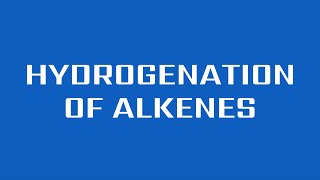 Hydrogenation of Alkenes