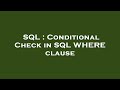SQL : Conditional Check in SQL WHERE clause