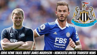 EDDIE HOWE SPEAKS OUT ABOUT JAMES MADDISON - NEWCASTLE UNITED TRANSFER NEWS !!!!!