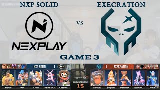 ANG PAGBAWI NG NXP SA EXE! | NXP SOLID vs EXECRATION Game 3