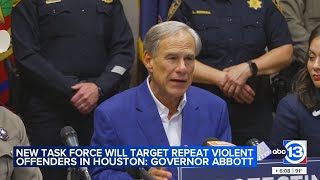 Texas Governor Greg Abbott launches task force in Houston aiming to crash down on repeat offenders