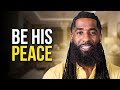 How To Be A Man's PEACE (These 7 Things WORK Every Time!)