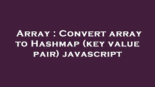 Array : Convert array to Hashmap (key value pair) javascript