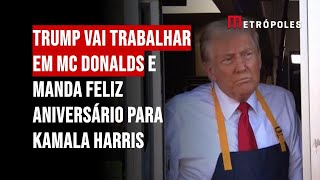 Trump vai trabalhar em McDonald's e manda feliz aniversário para Kamala Harris