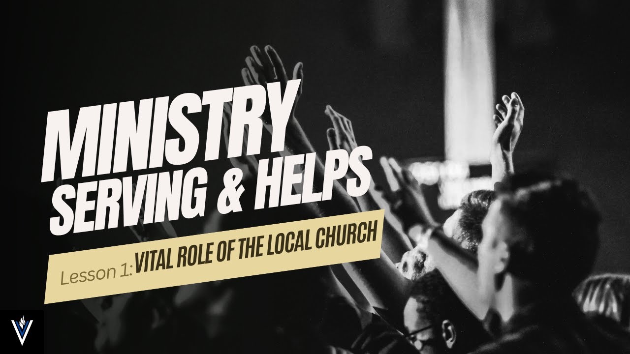 Ministry, Serving, & Helps: The VITAL Role Of The Local Church - YouTube